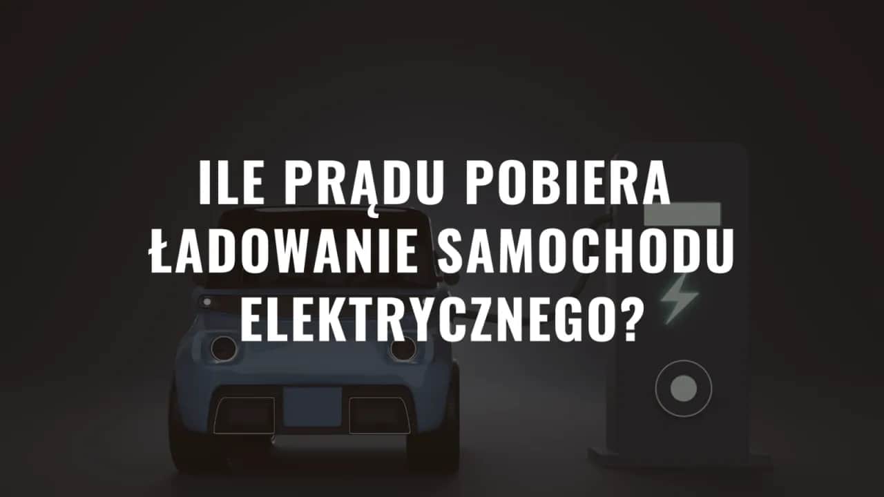 Ile prądu pobiera ładowanie samochodu elektrycznego? Zaskakujące fakty
